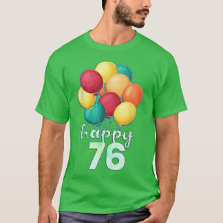 Fun Happy 76 Year Old Colorful Balloons 76th Birth T-Shirt
