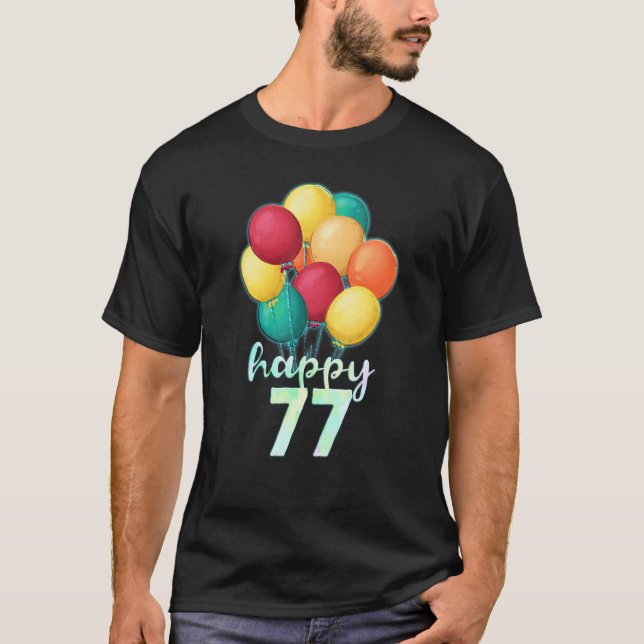Fun Happy 77 Year Old Colourful Balloons 77th Birt T-Shirt (Front)