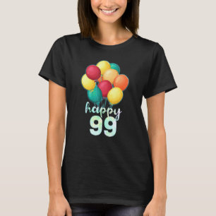 Fun Happy 99 Year Old Colourful Balloons 99th Birt T-Shirt