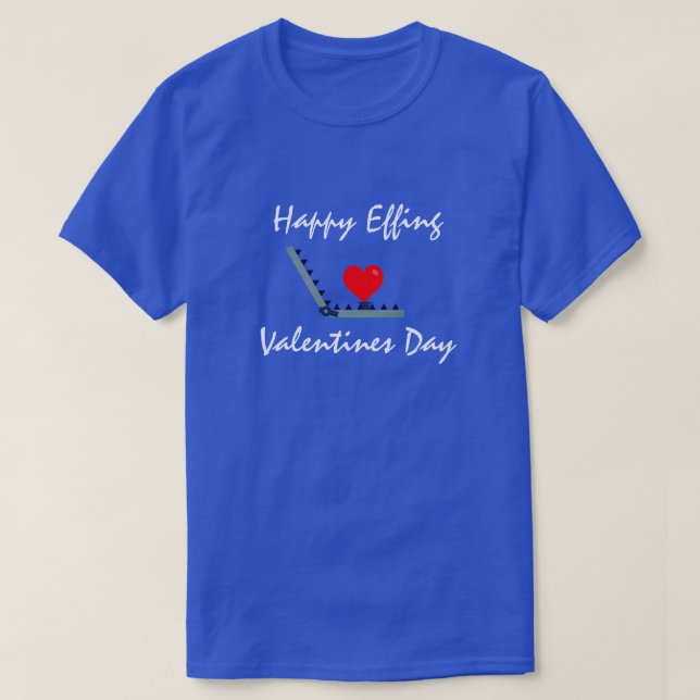 Fun Happy Effing Valentine's Day T-Shirt (Design Front)
