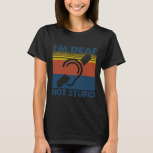Fun Hearing Impaired ASL Sign Language I'm Deaf No T-Shirt