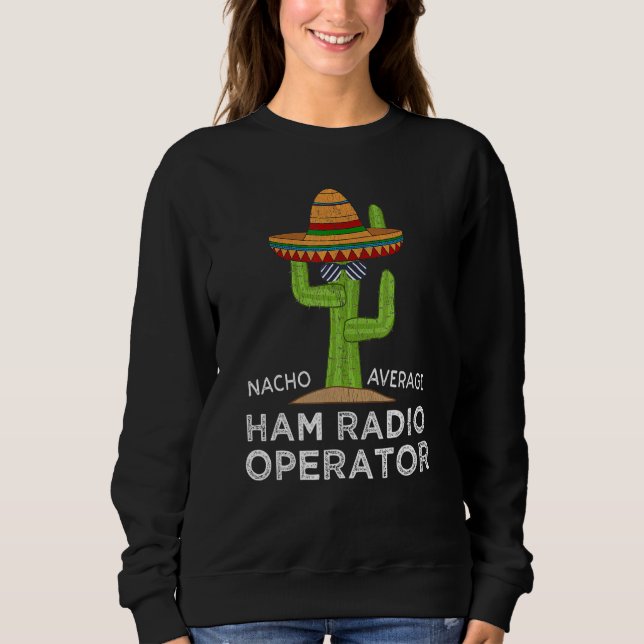 Fun Hilarious Amateur Radio Operator Meme  Ham Rad Sweatshirt (Front)