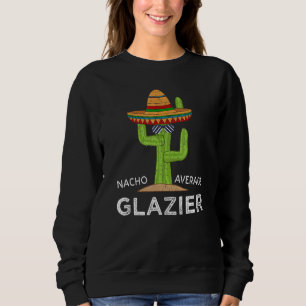 Fun Hilarious Glazing Worker Meme Saying Glazier Sweatshirt