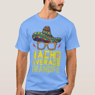 Fun Hilarious Humour Funny Saying Nacho Average Gr T-Shirt