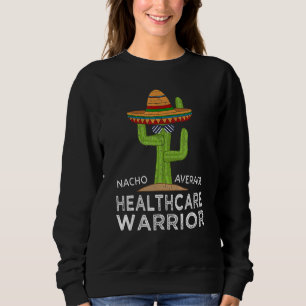 Fun Hilarious Meme Saying  Healthcare Worker Sweatshirt