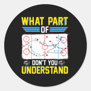 Fun Hockey Coach Player What Part Of Don't You Und Classic Round Sticker