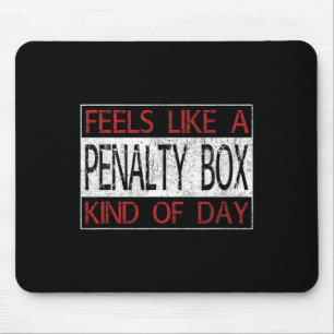 Fun Hockey - Feels Like a Penalty Box Day - Hockey Mouse Pad