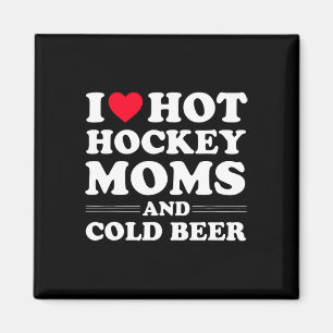Fun Hockey  I Love Hot Hockey Moms And Cold Beer  Magnet