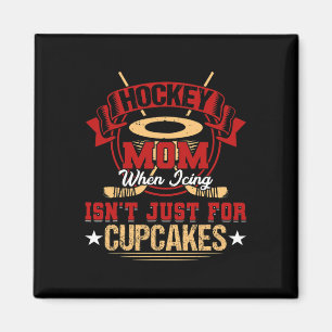 Fun Hockey Mum When Icing Isn't Just for Cupcakes Magnet