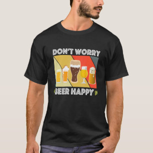 Fun Home Brew Craft Beer Dont Worry Beer Happy IPA T-Shirt