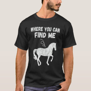 Fun Horserider Quote You'll Find Me Here Horse H T-Shirt