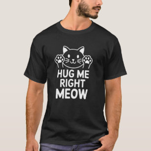 Fun Hug Me Meow Cute Kitten Design for Cat Lovers T-Shirt