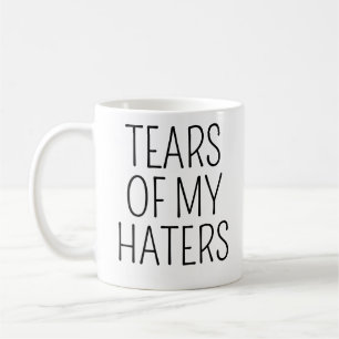 Fun Humour TEARS OF MY HATERS Coffee Mug