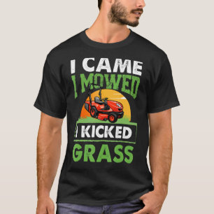 Fun I Came I Mowed I Kicked Grass Lawn Mowing Gar T-Shirt
