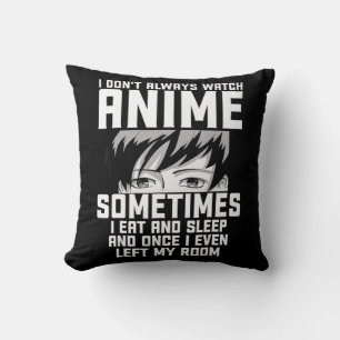 Fun I Don't Always Watch Anime  Anime Gift For Tee Cushion