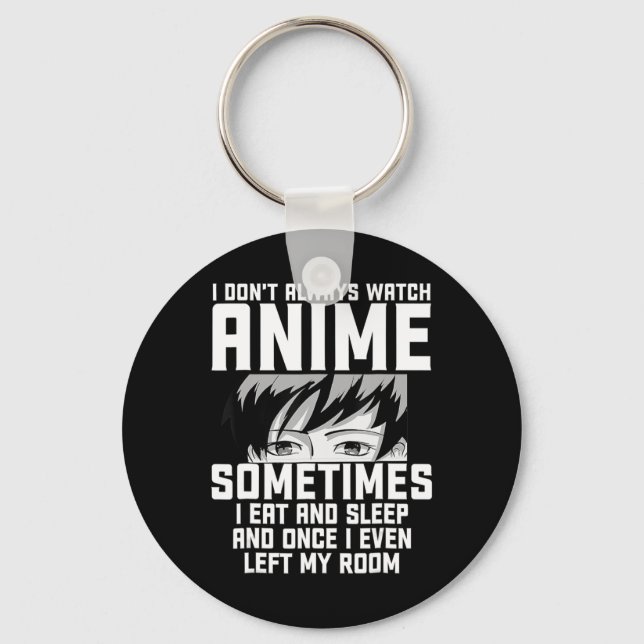 Fun I Don't Always Watch Anime  Anime Gift For Tee Key Ring (Front)