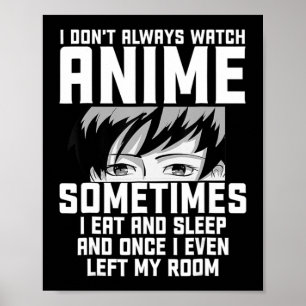 Fun I Don't Always Watch Anime Anime Gift For Tee Poster
