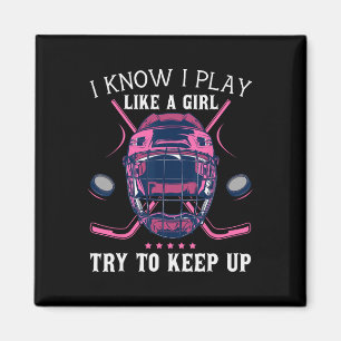 Fun I Know I Play Like A Girl Try To Keep Up Ice H Magnet