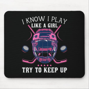 Fun I Know I Play Like A Girl Try To Keep Up Ice H Mouse Pad
