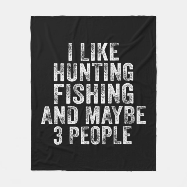 Fun I Like Hunting Fishing Maybe 3 People Distress Fleece Blanket (Front)