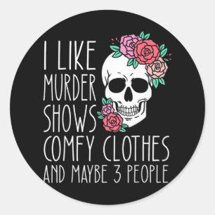 Fun I like murder shows comfy clothes and maybe 3 Classic Round Sticker