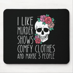 Fun I Like Murder Shows Comfy Clothes And Maybe 3  Mouse Pad