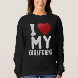 Fun I Love My Hot Girlfriend I Love My Girlfriend Sweatshirt