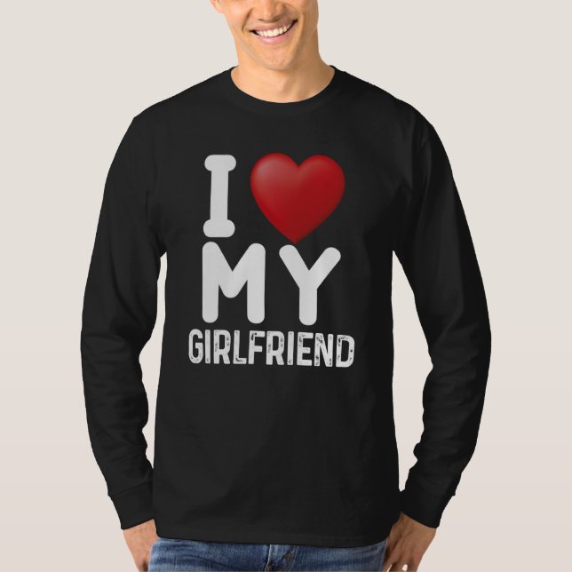 Fun I Love My Hot Girlfriend I Love My Girlfriend  T-Shirt (Front)