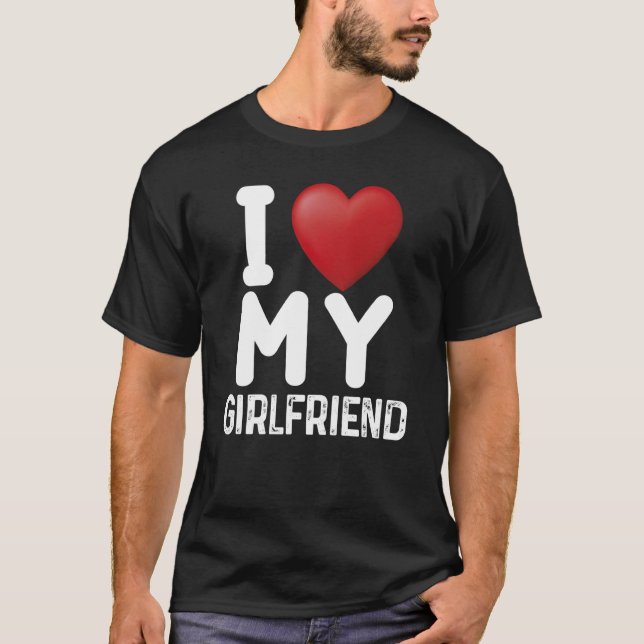 Fun I Love My Hot Girlfriend I Love My Girlfriend  T-Shirt (Front)