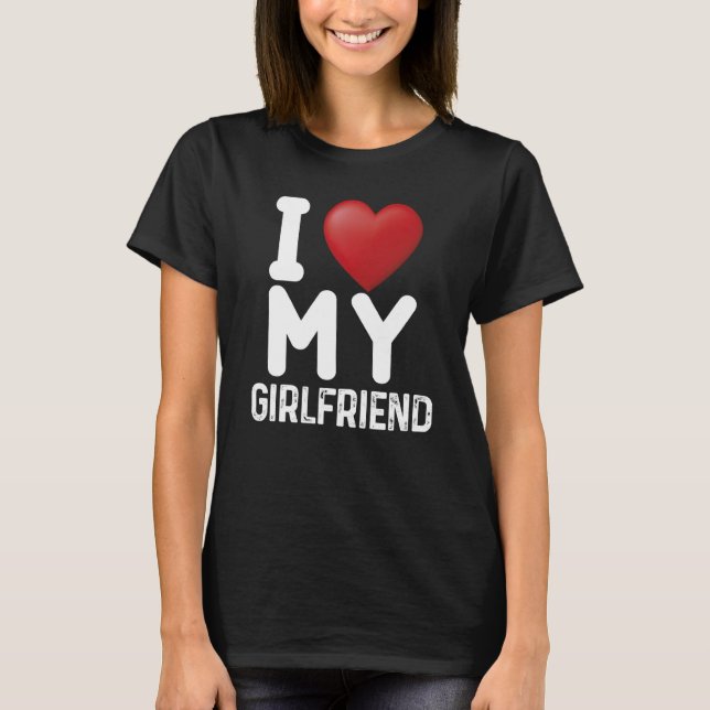 Fun I Love My Hot Girlfriend I Love My Girlfriend  T-Shirt (Front)