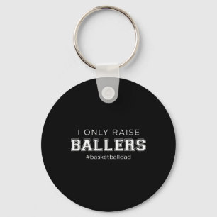 Fun I Only Raise Ballers Dad Basketball Coach Spor Key Ring