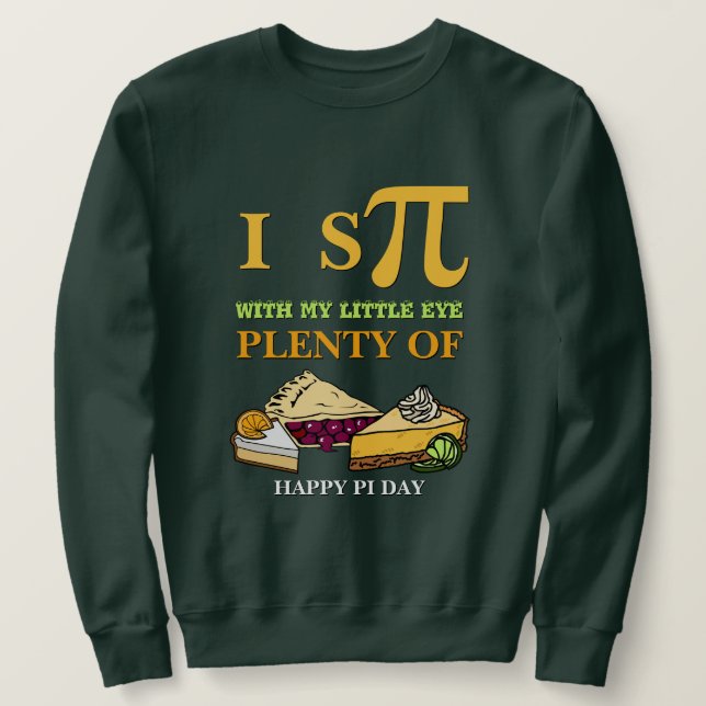 Fun I SPY PLENTY OF PIE Happy Pi Day Sweatshirt (Design Front)