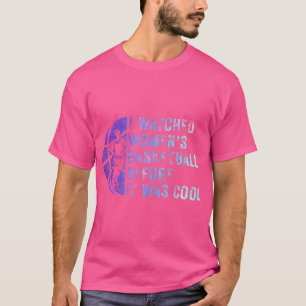 Fun I Watched Wo Basketball Before It Was Cool T-Shirt