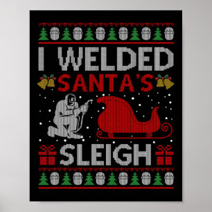 Fun I Welded Santa’s Sleigh Gift Ugly Welder Chris Poster