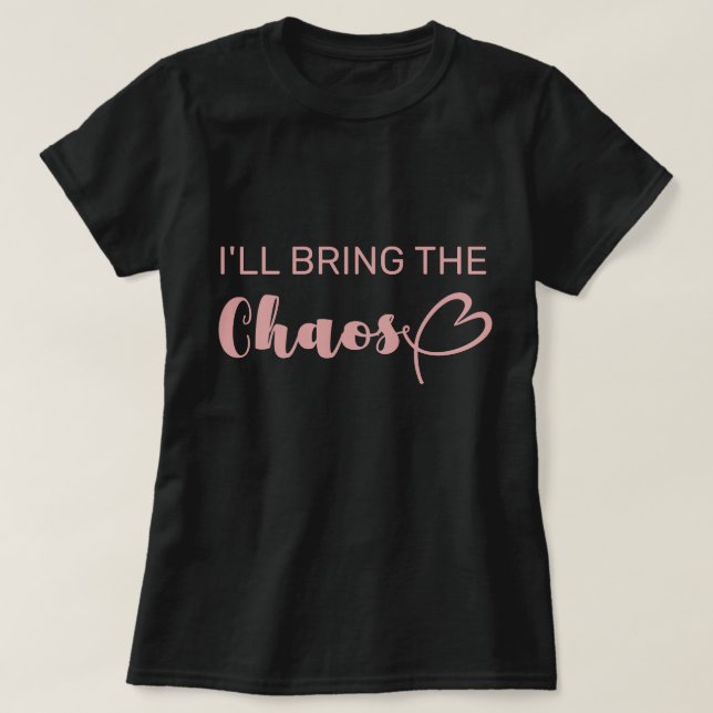 Fun I'll Bring The Chaos Bachelorette Party T-Shirt (Design Front)