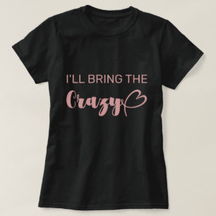 Fun I'll Bring The Crazy Pink Bachelorette T-Shirt