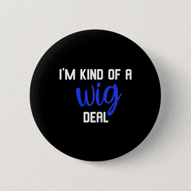 Fun I'm kind of a wig deal alopecia awareness  6 Cm Round Badge (Front)