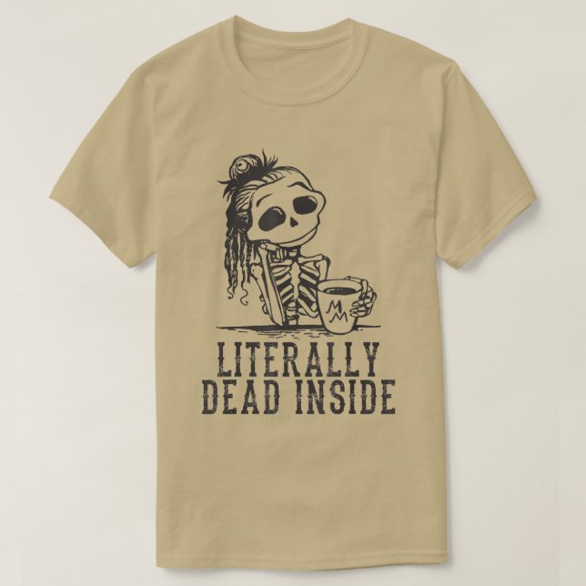 Fun I'm Literally Dead Inside Funny Skeleton And C T-Shirt (Design Front)