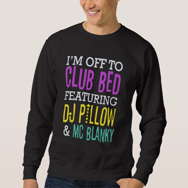 Fun I'm Off To Club Bed Featuring Dj Pillow And Mc Sweatshirt (Front)