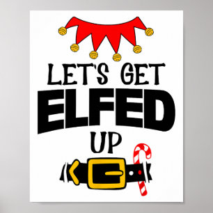 Fun Im The Lets Get Elfed Up Elf Costumes Christma Poster