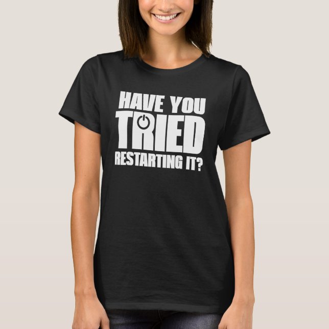 Fun Information Technology Tech Have You Tried Res T-Shirt (Front)