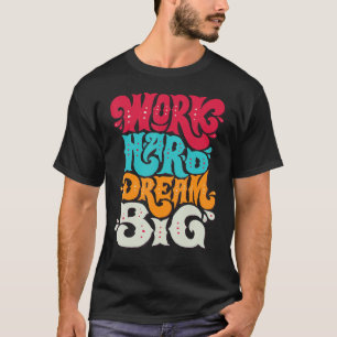 FUN INSPIRATIONAL  WORK HARD DREAM BIG TEE
