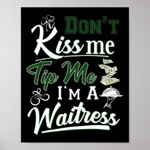 Fun Irish Day Don't Kiss Me Tip Me I'm A Waitress  Poster