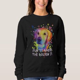 Fun Is Where the Golden Is Golden Retriever Humor  Sweatshirt