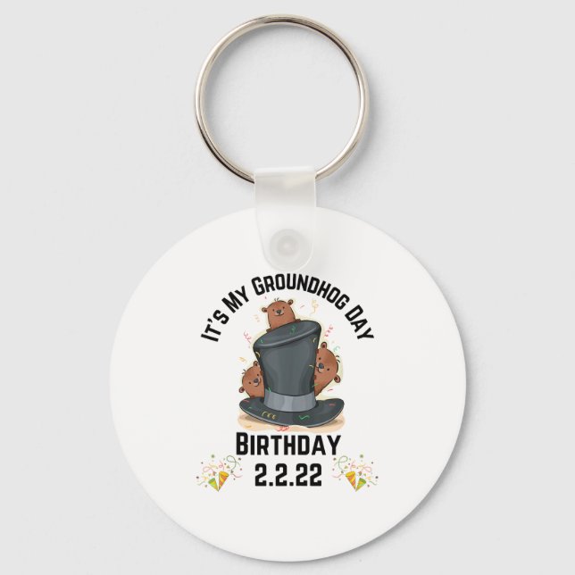 Fun Its My Groundhog Day Birthday 2.2.22 Feb 2nd 2 Key Ring (Front)