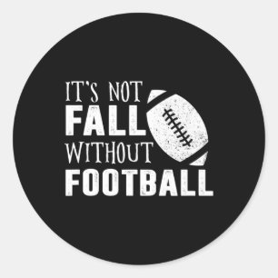 Fun It's Not Fall Without Footll Quote  Classic Round Sticker