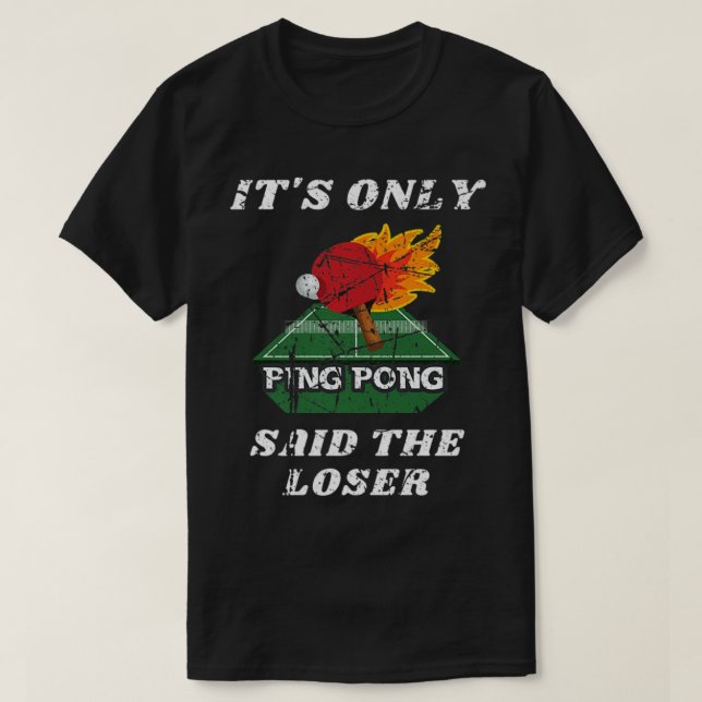 Fun It's Only Ping Pong Said The Loser Table Tenni T-Shirt (Design Front)