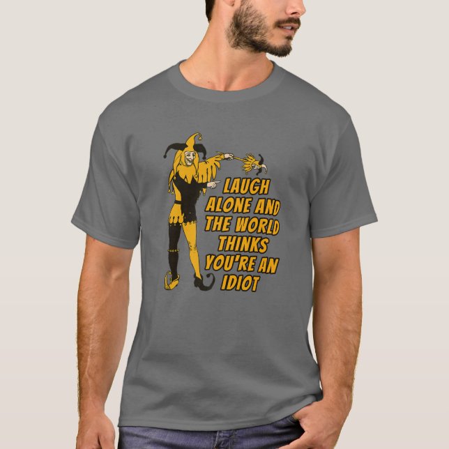 Fun Jester, Laugh Alone And The World Thinks You'r T-Shirt (Front)