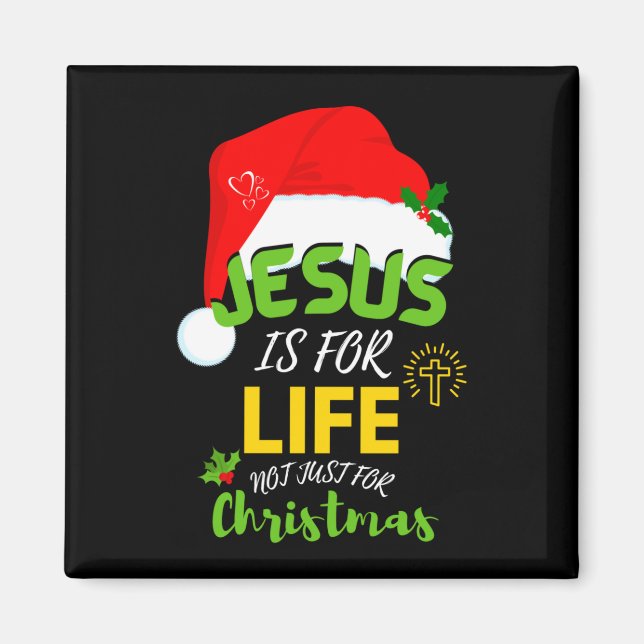Fun JESUS IS FOR LIFE Not Just For Christmas Magnet (Front)