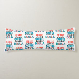 Fun Jesus Praisin Coffee Drinkin Christian DOULA Body Cushion
